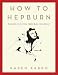 How to Hepburn: Lessons on Living from Kate the Great