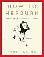 How to Hepburn: Lessons on Living from Kate the Great