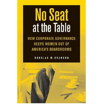 No Seat at the Table: How Corporate Governance and Law Keep Women Out of the Boardroom (Critical America (New York University Hardcover)) (Hardback) - Common