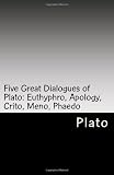 Five Great Dialogues of Plato: Euthyphro, Apology, Crito, Meno, Phaedo