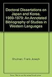 Doctoral dissertations on Japan and on Korea, 1969-1979 : an annotated bibliography of studies in Western languages