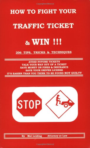 How to Fight Your Traffic Ticket and Win!: 206 Tips Tricks and Techniques