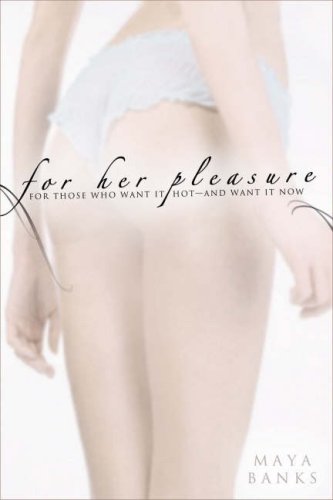 For Her Pleasure: For Those Who Want It Hot - And Want It Now