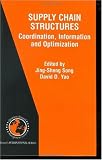 Supply Chain Structures: Coordination, Information and Optimization (International Series in Operations Research and Management Science, Volume 42) (International ... in Operations Research & Management Science)