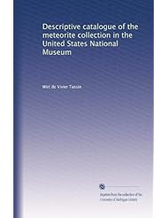 Book: Descriptive catalogue of the meteorite collection in the United States National Museum - University of Michigan Library