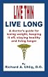 Live Thin Live Long: A Doctor's Guide for Losing Weight, Keeping it off, staying healthy and living longer.