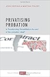 Privatising probation : is transforming rehabilitation the end of the probation ideal?