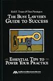 The Busy Lawyer's Guide to Success: Essential Tips to Power Your Practice