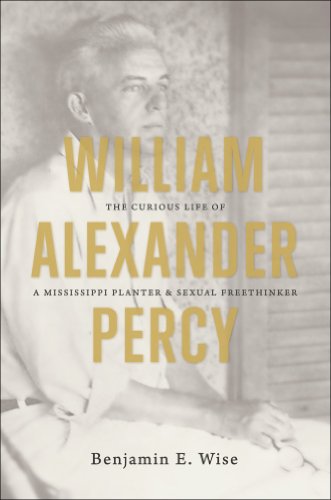 William Alexander Percy: The Curious Life of a Mississippi Planter and Sexual Freethinker
