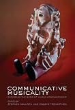 Communicative Musicality: Exploring the Basis of Human Companionship