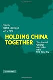 Holding China Together: Diversity and National Integration in the Post-Deng Era