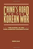 China's road to the Korean War : the making of the Sino-American confrontation