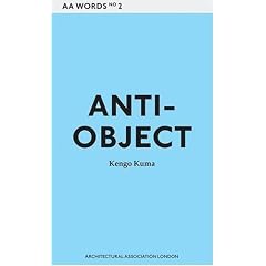 Anti-object: The Dissolution and Disintegration of Architecture