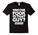 Who the Fook is that guy t shirt