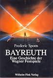 Bayreuth: Eine Geschichte der Wagner-Festspiele - Frederic Spotts