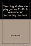 Teaching students to play games 11-16 : a resource for secondary teachers