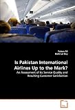 Is Pakistan International Airlines Up to the Mark?: An Assessment of its Service Quality and Resulting Customer Satisfaction