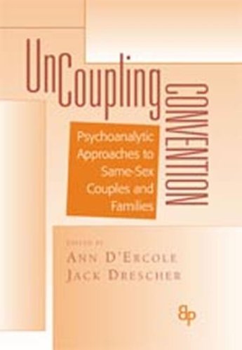 Uncoupling Convention Psychoanalytic Approaches to Same Sex Couples and Families