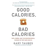 good calories bad calories fats carbs and the controversial science of diet and health