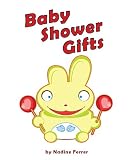Baby Shower Gifts: Ideas About Unique Gifts, Baskets And Presents That Don’t Break The Bank