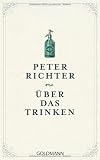 &Uuml;ber das Trinken - Peter Richter