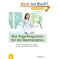Das Yoga-Programm f�r die Wechseljahre: Lindert hormonell bedingte Beschwerden, F�r mehr Lebensfreude und innere Balance