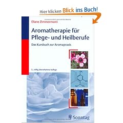Aromatherapie f�r Pflege- und Heilberufe. Das Kursbuch zur Aromapraxis