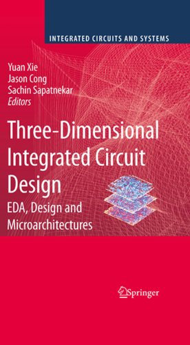 Three-Dimensional Integrated Circuit Design: EDA, Design and Microarchitectures (Integrated Circuits and Systems)