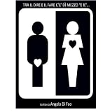 Tra il dire e il fare c'� di mezzo "E IL" !di Angelo Di Feo