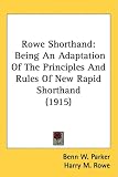 Rowe Shorthand: Being An Adaptation Of The Principles And Rules Of New Rapid Shorthand (1915)