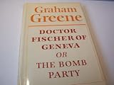 Doctor Fischer of Geneva, or, The bomb party