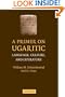 A Primer on Ugaritic: Language, Culture and Literature