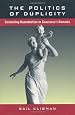 The Politics of Duplicity: Controlling Reproduction in Ceausescu`s Romania