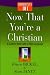 Now That You're a Christian: A Guide to Your Faith in Plain Language (Christianity 101&reg;)