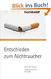 Entschieden zum Nichtraucher. Schritt f�r Schritt. Endg�ltig raus aus der Sucht.
