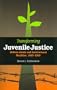 TRANSFORMING JUVENILE JUSTICE: REFORM IDEALS AND INSTITUTIONAL REALITIES, 1825-1920