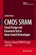 CMOS SRAM Circuit Design and Parametric Test in Nano-Scaled Technologies: Process-Aware SRAM Design and Test (Frontiers in Electronic Testing)