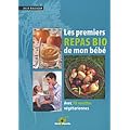 Les premiers repas bio de mon b�b� : Avec 70 recettes v�g�tariennes
