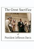 The Great Sacrifice of President Jefferson Davis (2007)
