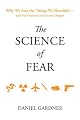 The Science of Fear: Why We Fear the Things We Shouldn't--and Put Ourselves in Greater Danger
