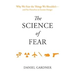 The Science of Fear: Why We Fear the Things We Shouldn't--And Put Ourselves in Greater Danger