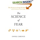 The Science of Fear: Why We Fear the Things We Shouldn't--and Put Ourselves in Greater Danger by  Daniel Gardner