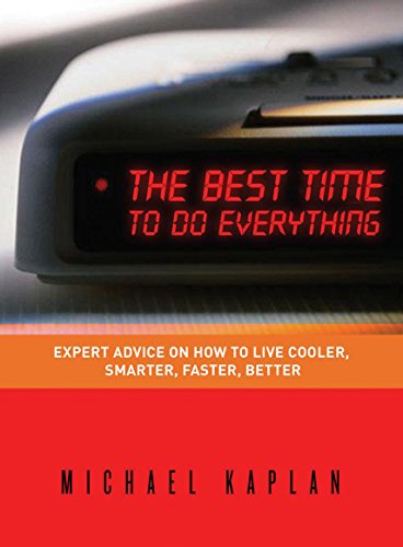 The Best Time to do Everything: Expert Advice on How to Live Cooler, Smarter, Faster, Better