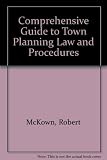 Comprehensive guide to town planning law and procedures : a classified guide to the requirements of the Town and Country Planning Acts and other legislation affecting the use and development of land