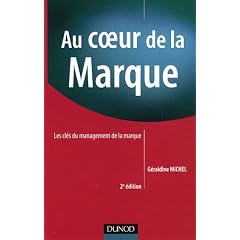 Au coeur de la marque : Les cl�s du management de la marque