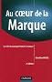 Au coeur de la marque : Les cl�s du management de la marque