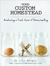 Your Custom Homestead: Awakening a Fresh Vision of Homesteading