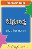 Zigzag. Short fiction stories, humor for frum orthodox children and Torah lovers and Jewish teens or grandparent of all religions learn ethics the kosher (bible) way. (frum life 2011.)