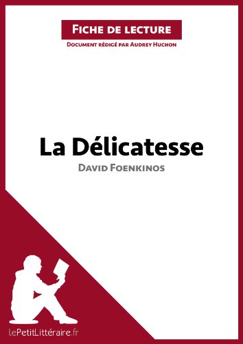 La Délicatesse de David Foenkinos (Fiche de lecture): Résumé complet et analyse détaillée de l'oeuvre (French Edition)