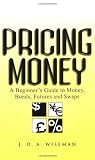 J. D. A. Wiseman. Pricing Money: A Beginner's Guide to Money, Bonds, Futures and Swaps.